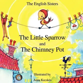Story Time for Kids with NLP by The English Sisters - The Little Sparrow and The Chimney Pot, Paperback/Jutka Zuggo