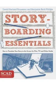 Storyboarding Essentials: Scad Creative Essentials (How to Translate Your Story to the Screen for Film, Tv, and Other Media) - David Harland Rousseau