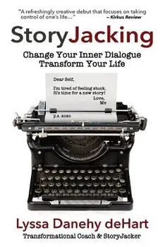 StoryJacking: Change Your Inner Dialogue, Transform Your Life, Paperback/Lyssa M. Danehy Dehart