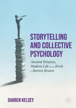 Storytelling and Collective Psychology. Ancient Wisdom, Modern Life and the Work of Derren Brown, 1st ed. 2022, Paperback/Darren Kelsey