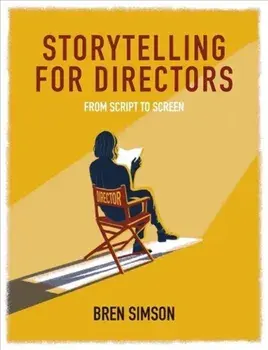 Storytelling for Directors. From Script to Screen, Paperback/Bren Simson