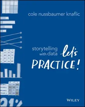 Storytelling with Data: Let's Practice!, Paperback/Cole Nussbaumer Knaflic