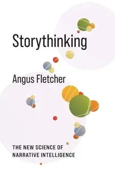 Storythinking. The New Science of Narrative Intelligence, Paperback/Angus Fletcher