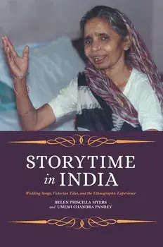 Storytime in India: Wedding Songs, Victorian Tales, and the Ethnographic Experience, Paperback/Helen Myers