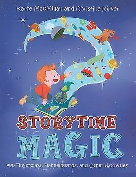 Storytime Magic: 400 Fingerplays, Flannelboards, and Other Activities, Paperback/Kathy MacMillan