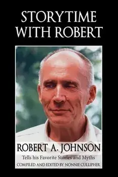 Storytime with Robert: Robert A. Johnson Tells His Favorite Stories and Myths, Paperback/Robert A. Johnson