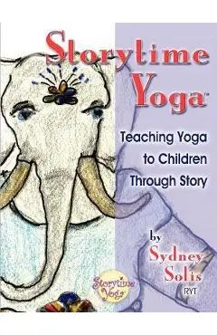Storytime Yoga: Teaching Yoga to Children Through Story - Sydney Solis