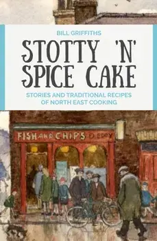 Stotty 'n' Spice Cake. Stories and traditional recipes of North East cooking, Revised ed, Paperback/***