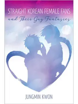 Straight Korean Female Fans and Their Gay Fantasies, Paperback/Jungmin Kwon