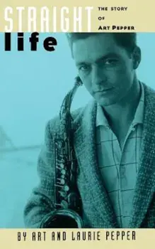 Straight Life: The Story of Art Pepper, Paperback/Art Pepper