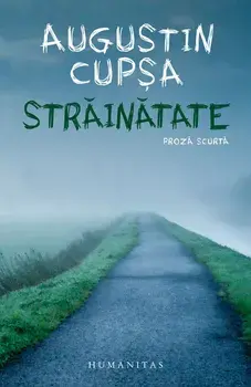 Strainatate. Proza scurta/Augustin Cupsa