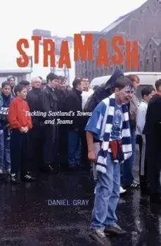Stramash. Tackling Scotland's Towns and Teams, Paperback/Daniel Gray