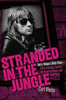 Stranded in the Jungle: Jerry Nolan's Wild Ride - A Tale of Drugs, Fashion, the New York Dolls, and Punk Rock, Paperback/Curt Weiss