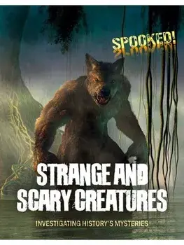 Strange and Scary Creatures. Investigating History's Mysteries, Paperback/Louise A Spilsbury