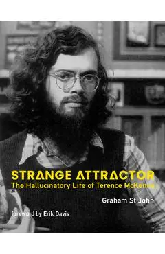 Strange Attractor: The Hallucinatory Life of Terence McKenna - Graham St John