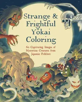 Strange & Frightful Yokai Coloring. 60 Captivating Images of Mysterious Creatures from Japanese Folklore, Paperback/***