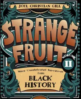 Strange Fruit, Volume II: More Uncelebrated Narratives from Black History, Paperback/Joel Christian Gill