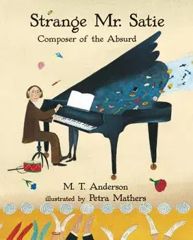 Strange Mr. Satie: Composer of the Absurd, Paperback/M. T. Anderson