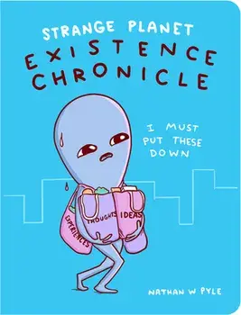 Strange Planet: Existence Chronicle, Hardcover/Nathan W. Pyle