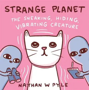 Strange Planet: The Sneaking, Hiding, Vibrating Creature, Hardback/Nathan W. Pyle