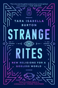 Strange Rites: New Religions for a Godless World, Paperback/Tara Isabella Burton