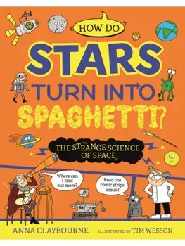 Strange Science: How do Stars Turn into Spaghetti? The Strange Science of Space, Hardback/Anna Claybourne