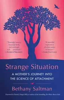 Strange Situation: A Mother's Journey Into the Science of Attachment, Paperback/Bethany Saltman