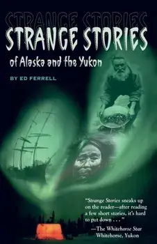 Strange Stories of Alaska & Th, Paperback/Ed Ferrell