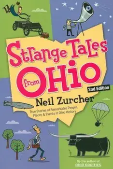 Strange Tales from Ohio: True Stories of Remarkable People, Places, and Events in Ohio History, Paperback/Neil Zurcher