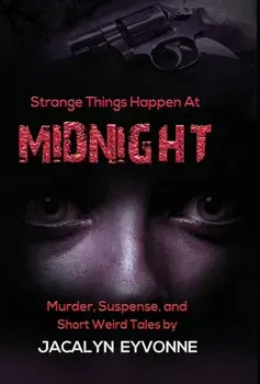 Strange Things Happen At Midnight, Hardcover/Jacalyn Eyvonne