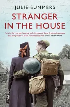 Stranger in the House. Women's Stories of Men Returning from the Second World War, Paperback/Julie Summers