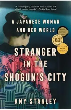 Stranger in the Shogun's City: A Japanese Woman and Her World - Amy Stanley