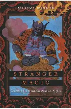 Stranger Magic: Charmed States and the Arabian Nights - Marina Warner