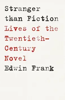 Stranger Than Fiction. Lives of the Twentieth-Century Novel, Paperback/Edwin Frank