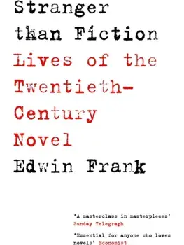 Stranger Than Fiction. Lives of the Twentieth-Century Novel, Paperback/Edwin Frank