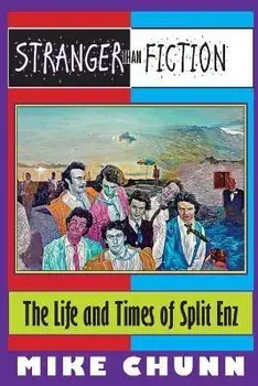 Stranger Than Fiction: The Life and Times of Split Enz, Paperback/Mike Chunn