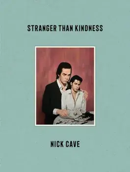 Stranger Than Kindness, Hardback/Nick Cave