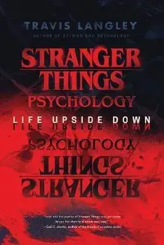 Stranger Things Psychology: Life Upside Down, Paperback/Travis Langley