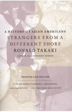 Strangers from a Different Shore: A History of Asian Americans Au Of... - Ronald Takaki