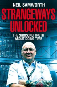 Strangeways Unlocked. The Shocking Truth about Life Behind Bars, Hardback/Neil Samworth