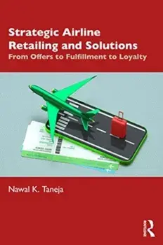Strategic Airline Retailing and Solutions. From Offers to Fulfillment to Loyalty, Hardback/***