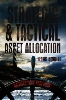 Strategic and Tactical Asset Allocation. An Integrated Approach, 1st ed. 2018, Hardback/Henrik Lumholdt