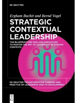 Strategic Contextual Leadership. The Blueprint for CEOs and Executives to Master the Art of Leadership in Dynamic Contexts, Paperback/Bernd Vogel