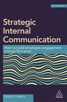 Strategic Internal Communication. How to Build Employee Engagement and Performance, Paperback/David Cowan