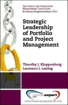 Strategic Leadership of Portfolio and Project Management: Bridging the Gaps Between Setting and Executing Strategy/Timothy J. Kloppenborg