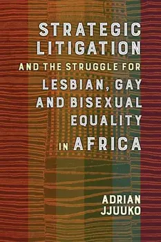 Strategic Litigation and the Struggle for Lesbian, Gay and Bisexual Equality in Africa, Paperback/Adrian Jjuuko