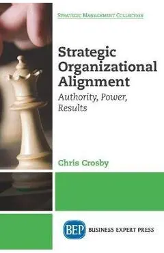 Strategic Organizational Alignment: Authority, Power, Results - Chris Crosby