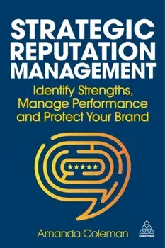 Strategic Reputation Management. Identify Strengths, Manage Performance and Protect Your Brand, Paperback/Amanda Coleman