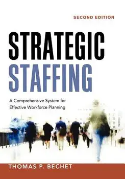 Strategic Staffing: A Comprehensive System for Effective Workforce Planning, Paperback (2nd Ed.)/Thomas P. Bechet