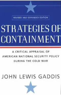 Strategies of Containment: A Critical Appraisal of American National Security Policy During the Cold War - John Lewis Gaddis